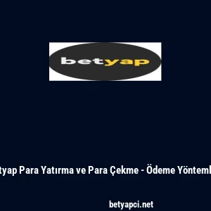 Betyap Para Yatırma ve Para &Ccedil;ekme - &Ouml;deme Y&ouml;ntemleri