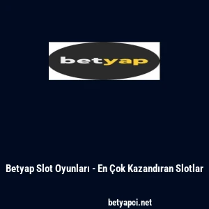 Betyap Slot Oyunları - En &Ccedil;ok Kazandıran Slotlar